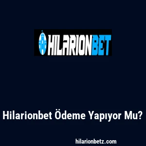 Hilarionbet Ödeme Yapıyor Mu?