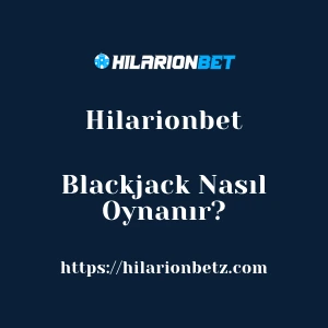 Hilarionbet Blackjack Nasıl Oynanır?